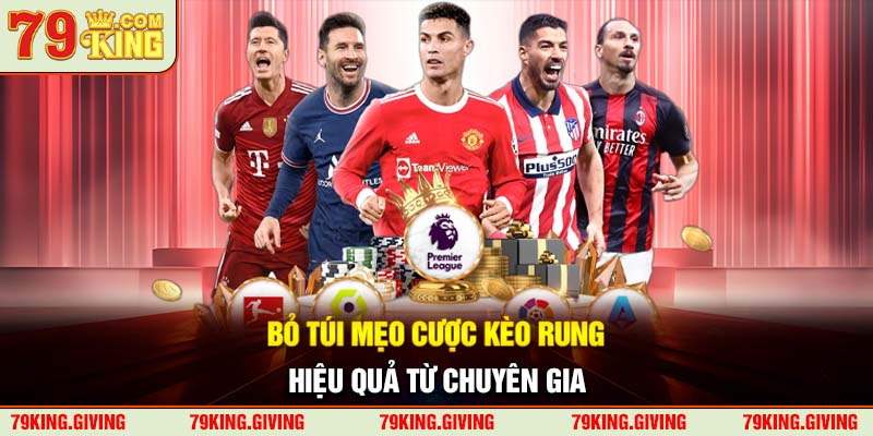 Bỏ túi mẹo cược kèo rung hiệu quả từ chuyên gia