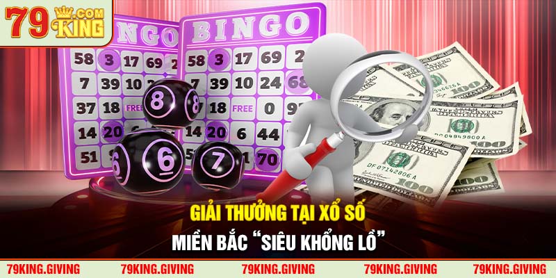 Giải thưởng tại xổ số miền Bắc “siêu khổng lồ”