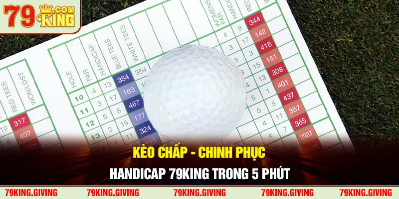 Kèo Chấp - Chinh Phục Handicap 79KING Trong 5 Phút