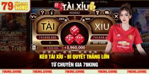 Kèo Tài Xỉu - Bí Quyết Thắng Lớn Từ Chuyên Gia 79KING