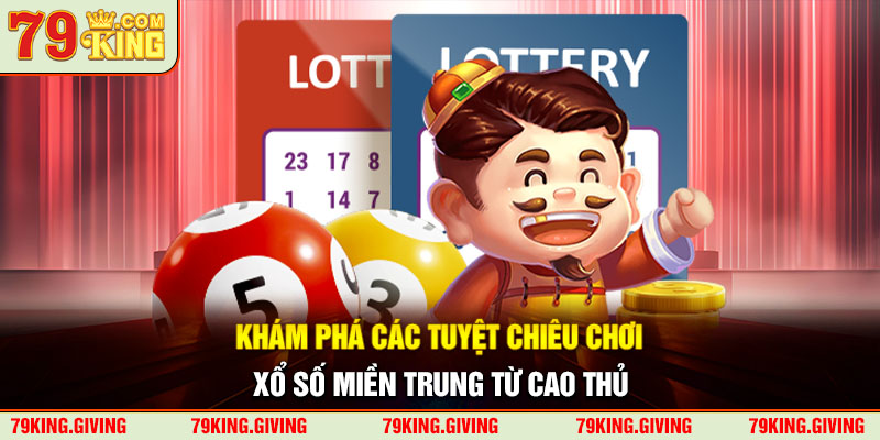 Khám phá các tuyệt chiêu chơi xổ số miền Trung từ cao thủ