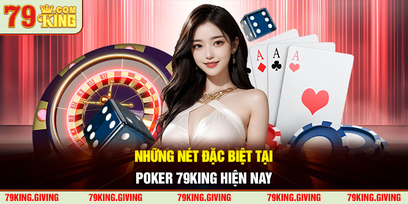 Những nét đặc biệt tại Poker 79King hiện nay