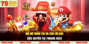 Nổ Hũ Thần Tài Và Các Ưu Đãi Độc Quyền Tại 79King 2025