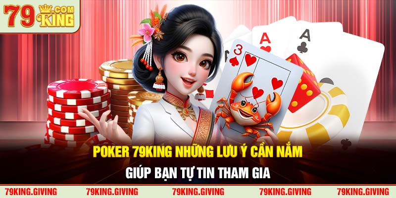 Poker 79King Những Lưu Ý cần Nắm Giúp Bạn Tự Tin Tham Gia