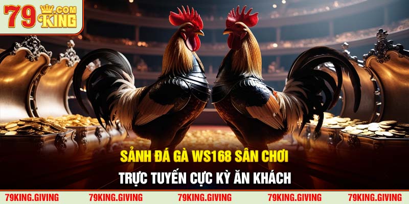 Sảnh đá gà WS168 sân chơi trực tuyến cực kỳ ăn khách