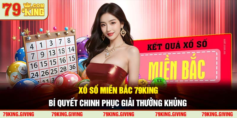 Xổ Số Miền Bắc 79King – Bí Quyết Chinh Phục Giải Thưởng Khủng