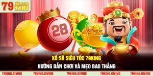 Xổ Số Siêu Tốc 79KING - Hướng Dẫn Chơi Và Mẹo Bao Thắng