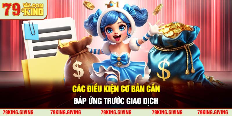 Các điều kiện cơ bản cần đáp ứng trước giao dịch