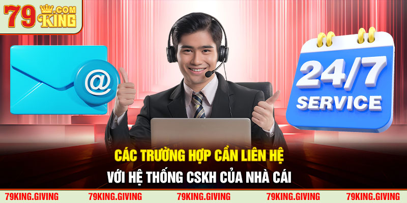 Các trường hợp cần liên hệ với hệ thống CSKH của nhà cái