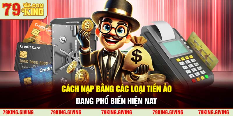 Cách nạp bằng các loại tiền ảo đang phổ biến hiện nay