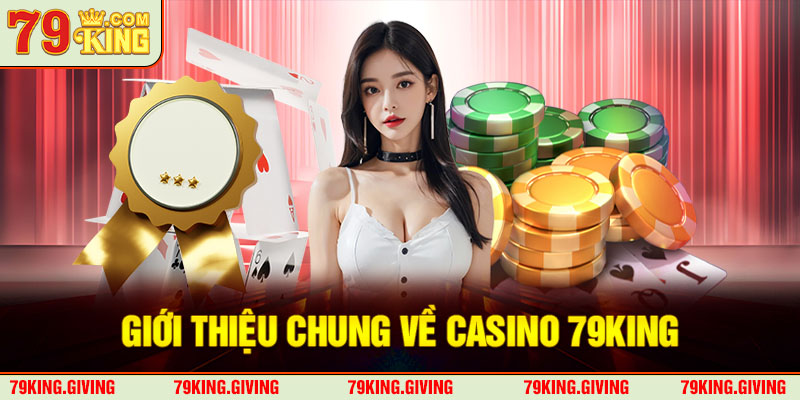 Giới thiệu chung về casino 79KING