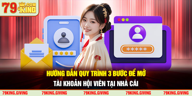 Hướng dẫn quy trình 3 bước để mở tài khoản hội viên tại nhà cáiHướng dẫn quy trình 3 bước để mở tài khoản hội viên tại nhà cái