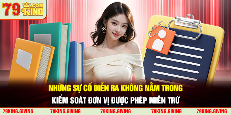 Những sự cố diễn ra không nằm trong kiểm soát đơn vị được phép miễn trừ