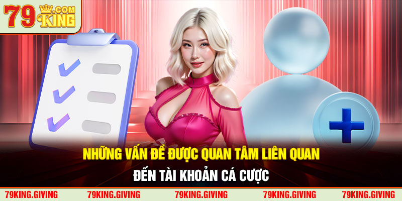 Những vấn đề được quan tâm liên quan đến tài khoản cá cược