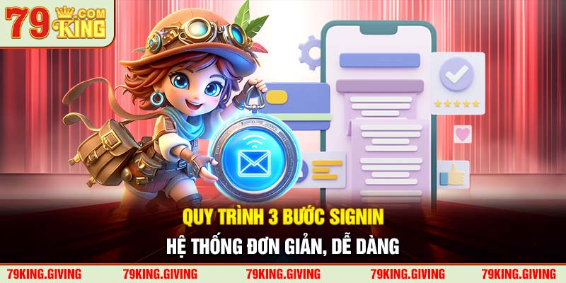 Quy trình 3 bước signin hệ thống đơn giản, dễ dàng